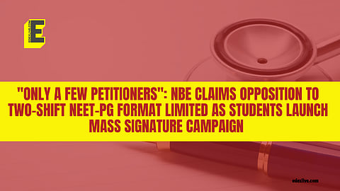 "Only a few petitioners": NBE claims opposition to two-shift NEET-PG format limited as students launch mass signature campaign.