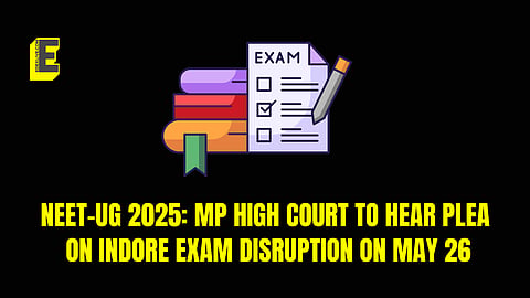 NEET-UG 2025: MP High Court to hear plea on Indore exam disruption, result declaration on May 26