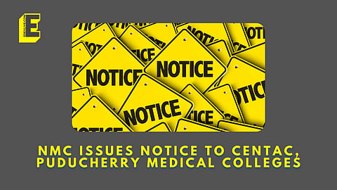 The notice was issued to four medical colleges in Puducherry | (Pic: EdexLive)