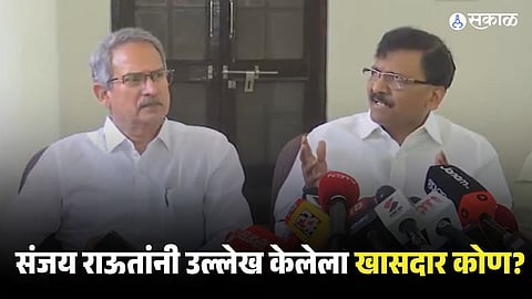 Who Is the MP Mentioned by Sanjay Raut?