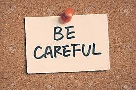 be careful