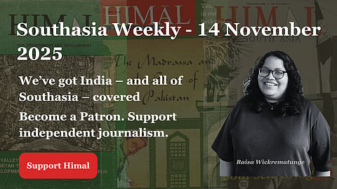 Photo of a woman juxtaposed onto Himal magazine covers. Text says Southasia Weekly - 14 November 2025. We've got India - and all of Southasia - covered. Become a Patron. Support independent journalism. 