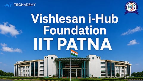 AI & Data Science திறன் மேம்பாட்டிற்காக Techademy மற்றும் Vishlesan i-Hub Foundation, IIT Patna கூட்டணி