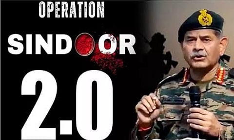 ஆபரேஷன்  சிந்தூர் 2.0 நடவடிக்கைக்கு தீவிரமாக தயாராகி வருகிறோம் - இந்திய ராணுவத் தளபதி