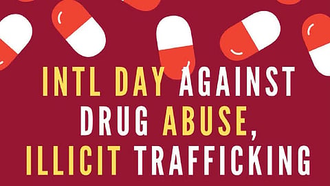  Today is International Day Against Drug Abuse and Illicit Trafficking.