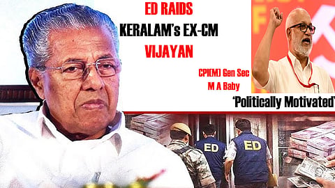ED raids on Vijayan's residences 'politically motivated': CPI(M) gen secy