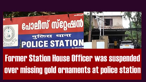 Over missing gold ornaments at police station in Kerala's Malappuram