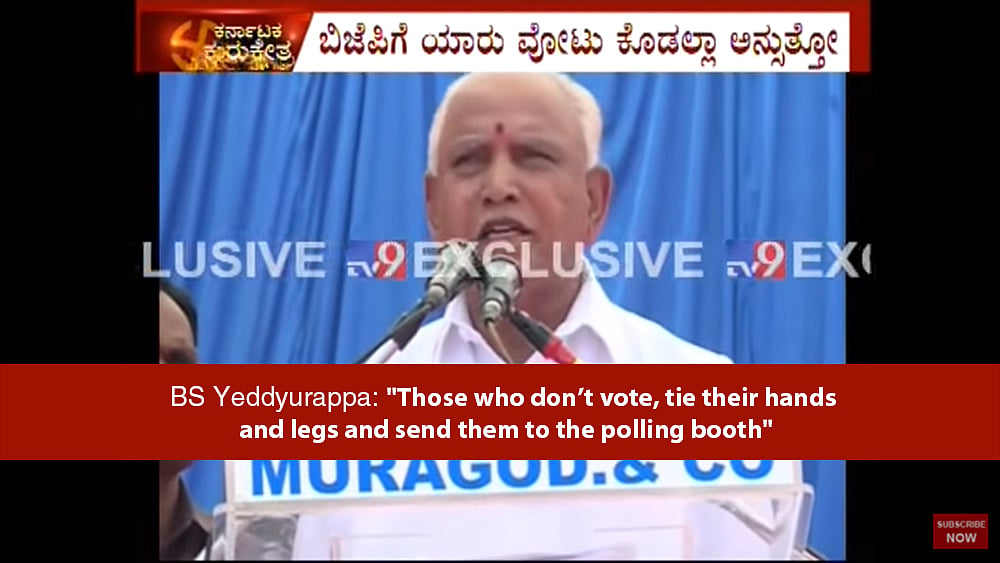 Watch: BJP’s BS Yeddyurappa says tie up voters, send to polling booth  
