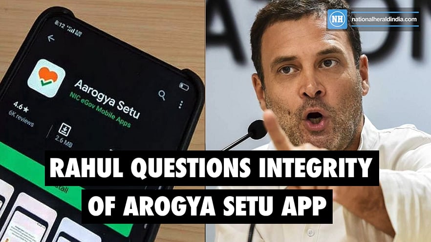 Rahul questions integrity of Arogya Setu App