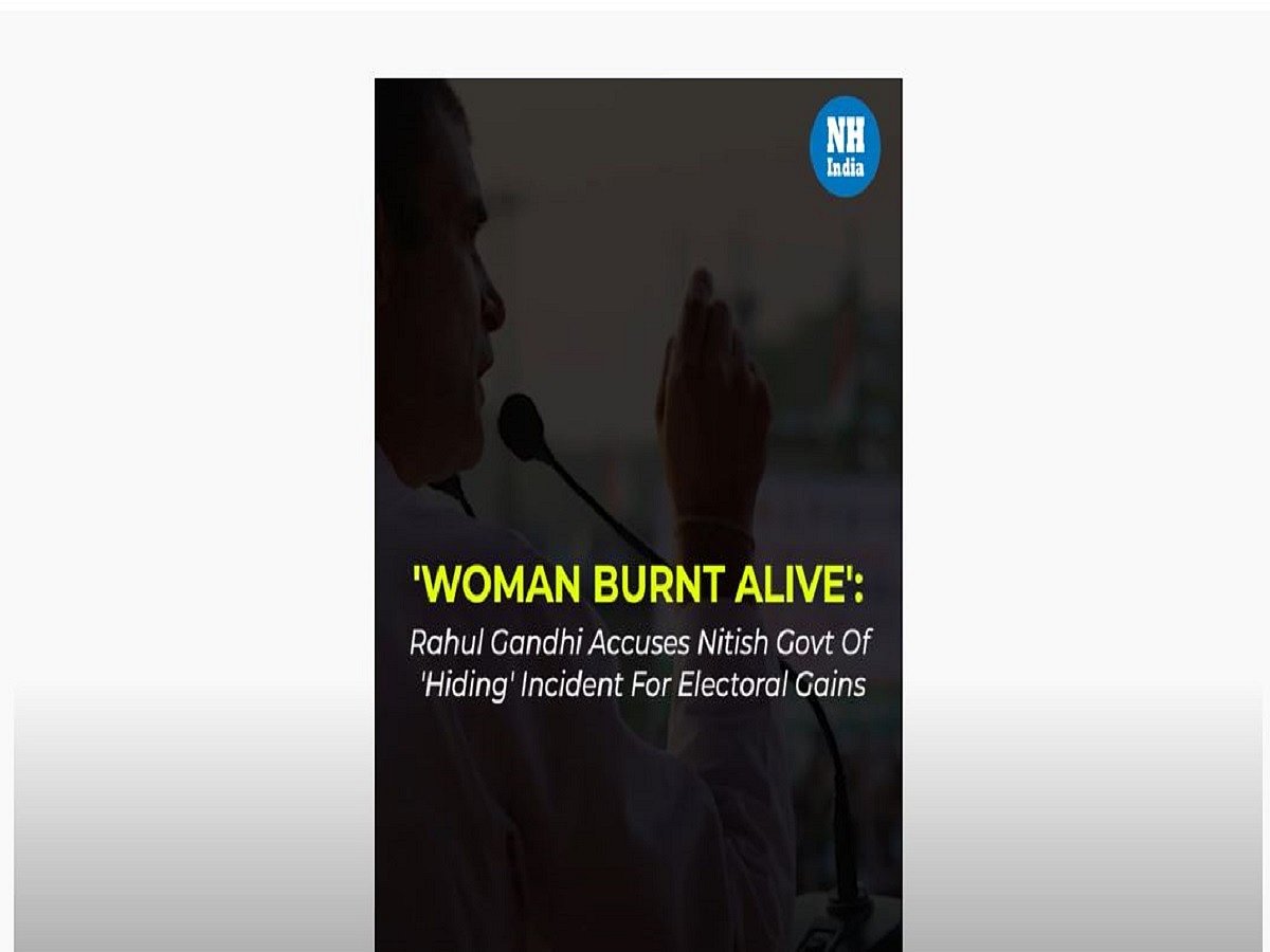  ‘Woman Burnt Alive in Bihar’: Rahul Accuses Nitish Govt of ‘Hiding’ Incident for Electoral Gains   