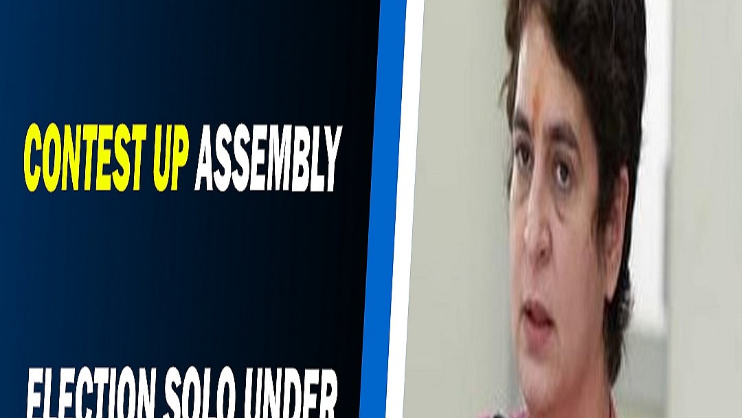 Congress to contest UP Assembly election solo under Priyanka Gandhi's leadership