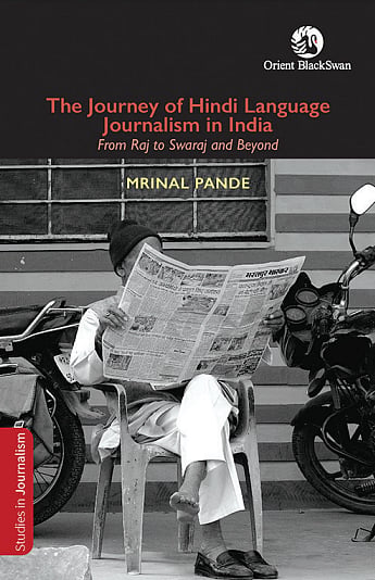 Title: The Journey of Hindi Language Journalism in India: From Raj to Swaraj and Beyond

Writer: Mrinal Pande
Publisher: Orient BlackSwan
Pages: 188
Price: ₹1,195