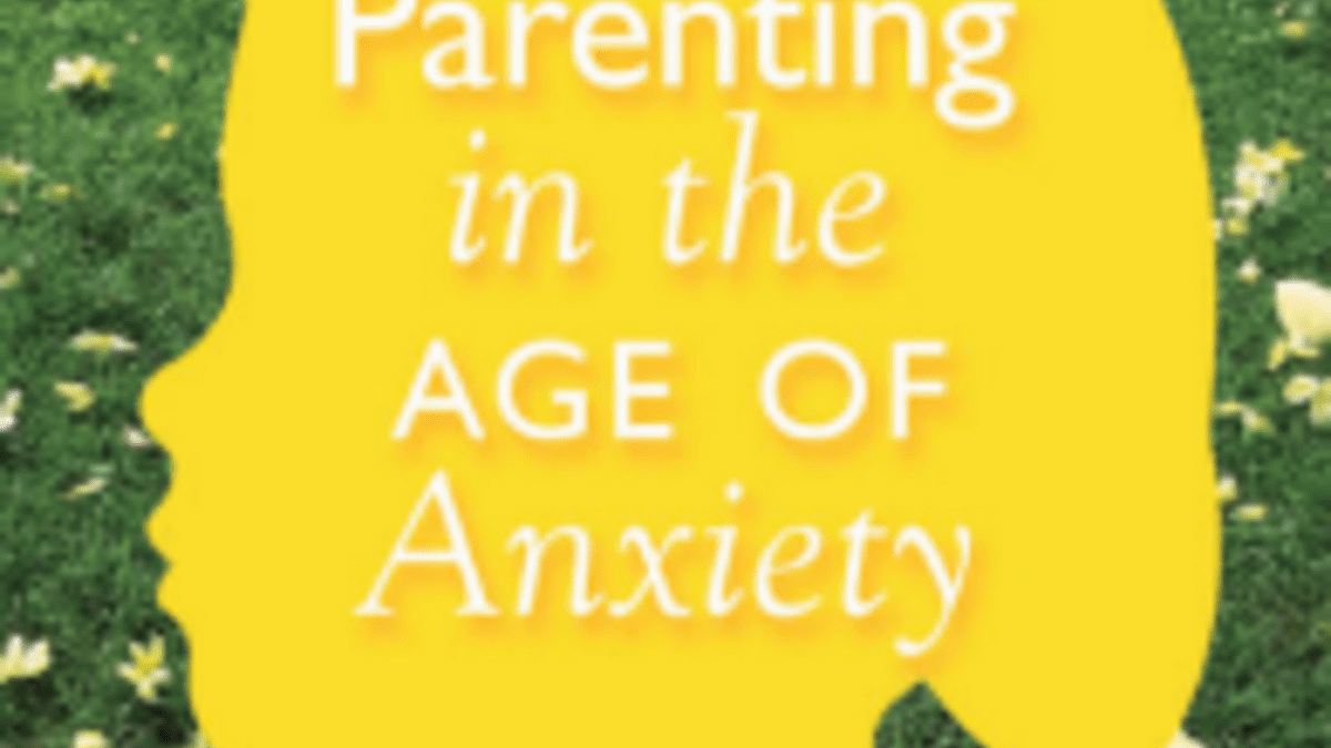 Parenting in the Age of Anxiety