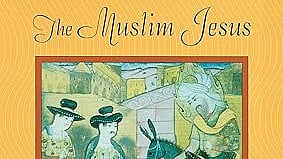'Muslim Jesus', a compilation of items from the 'Muslim gospel' by Tarif Khalidi, explores around 300 anecdotes connected to Jesus Christ in Islamic literature (photo courtesy Harvard University Press)