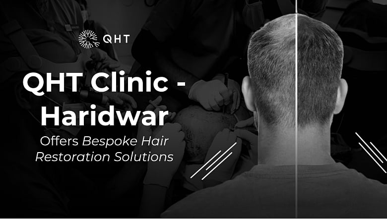 QHT Clinic in Haridwar offers advanced and bespoke hair restoration solutions