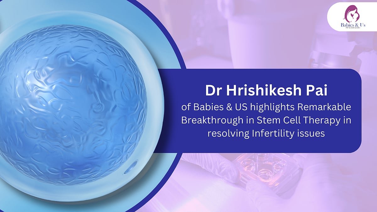 Dr Hrishikesh Pai of Babies & US on breakthrough stem cell therapy for infertility