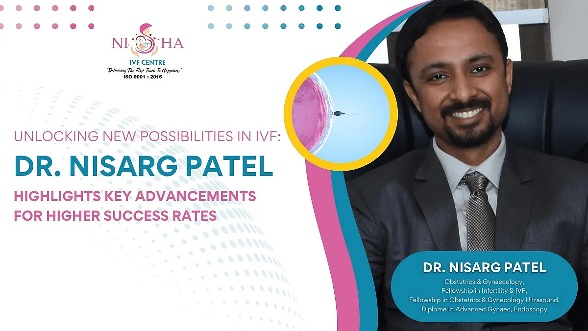 Dr Nisarg Patel discusses new advances in IVF technology to maximise fertility