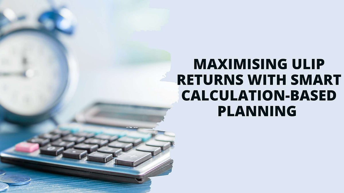 Maximising ULIP Returns with Smart Calculation-Based Planning
