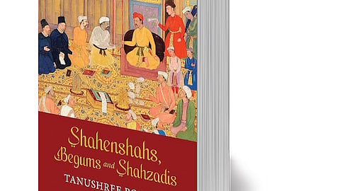 Shahenshahs, Begums and Shahzadis
By: Tanushree Podder 
Publisher: 
Rupa
Pages: 512  
Price: Rs995