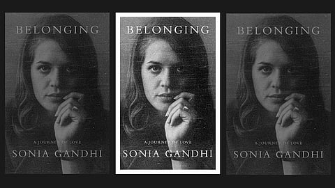 Sonia Gandhi’s memoir, Belonging: A Journey of Love.