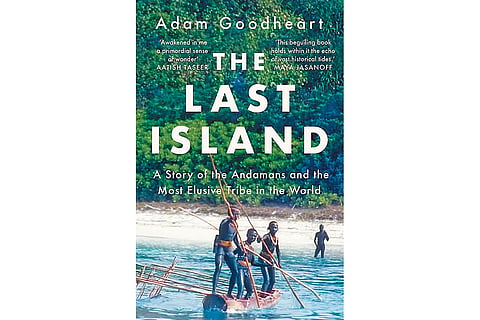 The Last Island: A Story of the Andamans and the Most Elusive Tribe in the World | By Adam Goodheart | Juggernaut| 236 pages | Rs 699