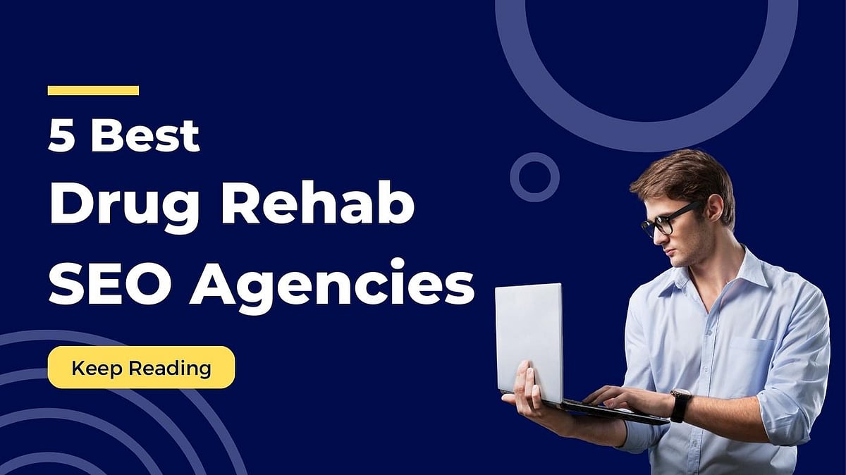 5 Drug Rehab SEO Agencies