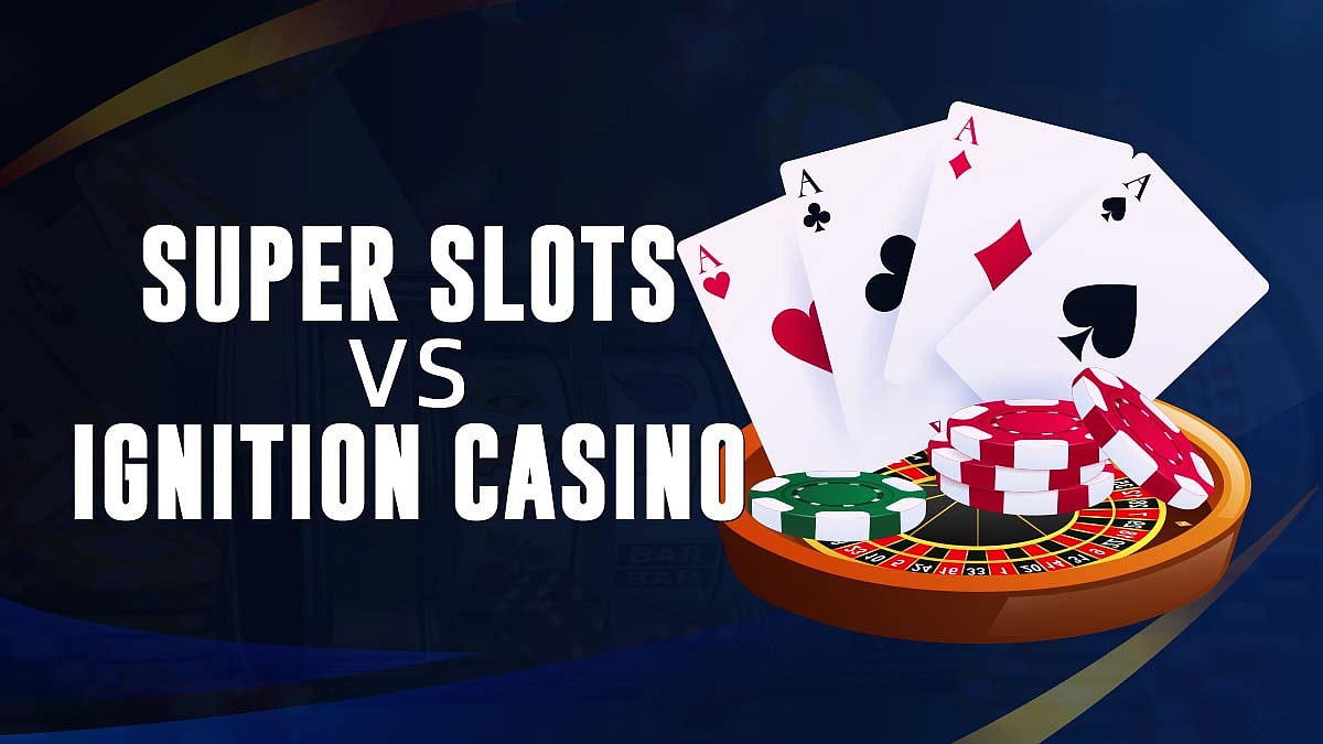 Super Slots vs Ignition Casino