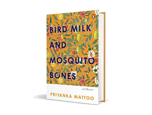 Penguin Random House : 'Bird Milk And Mosquito Bones' by Priyanka Mattoo