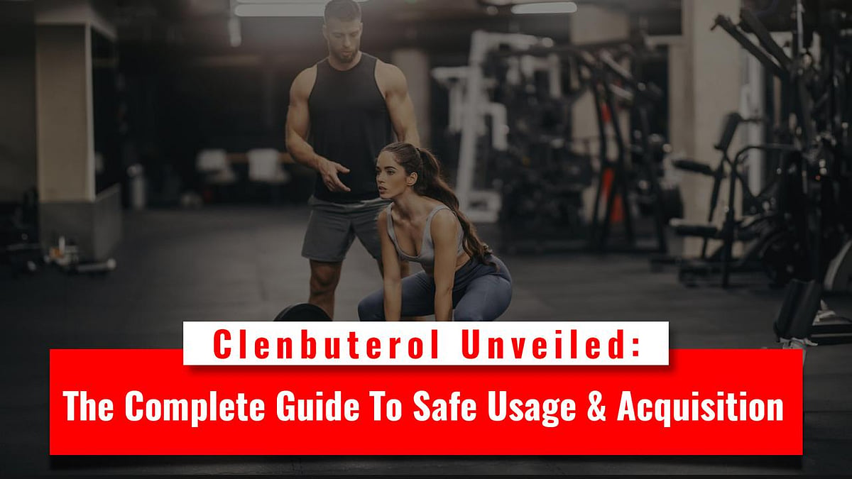 Clenbuterol Unveiled: The Complete Guide To Safe Usage & Acquisition