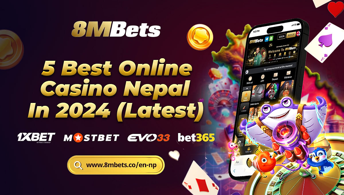 5 Best Online Casino Nepal – 8MBets, 1xbet, Mostbet, Evo33, Bet365