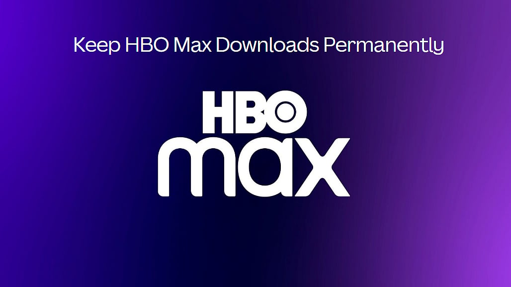 CleverGet: The Best Max Downloader To Save HBO Max Videos Permanently