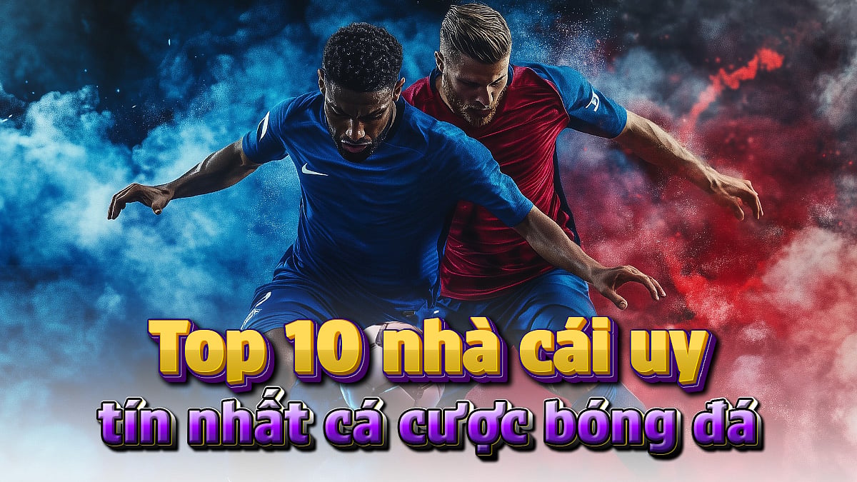 Top10 nhà cái uy tín nhất cá cược bóng đá