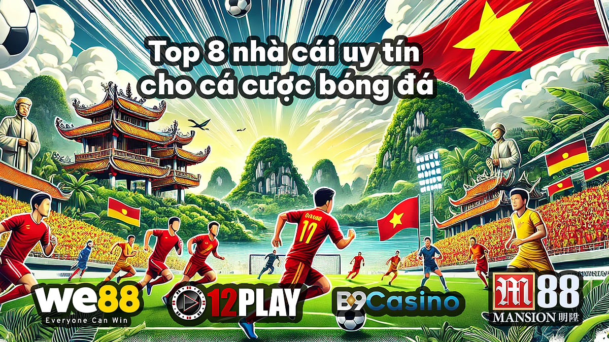 Top 8 nhà cái uy tín cho cá cược bóng đá 