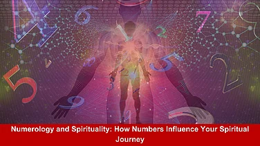 Numerology and Spirituality: How Numbers Influence Your Spiritual Journey