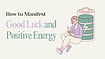 How To Manifest Good Luck And Attract Positive Energy Into Your Life How To Manifest Good Luck And Attract Positive Energy Into Your Life