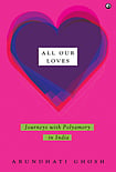 'All Our Loves: Journeys With Polyamory In India' | Excerpt All Our Loves: Journeys With Polyamory in India