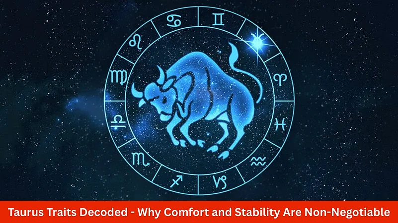 Taurus Traits Decoded: Why Comfort And Stability Are Non-Negotiable