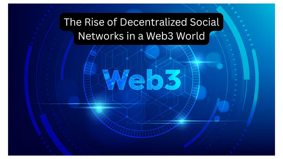 The Rise Of Decentralized Social Networks In A Web3 World