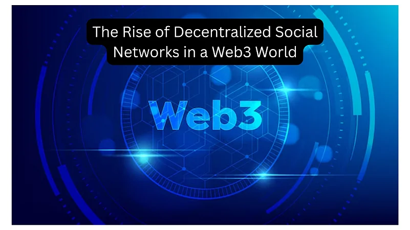 The Rise Of Decentralized Social Networks In A Web3 World