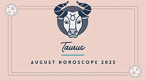 Taurus Monthly Horoscope for August 2025