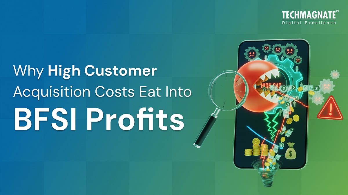 Why High Customer Acquisition Costs Eat Into BFSI Profits