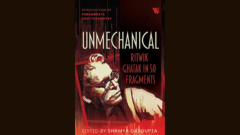 Unmechanical: Ritwik Ghatak in 50 Fragments