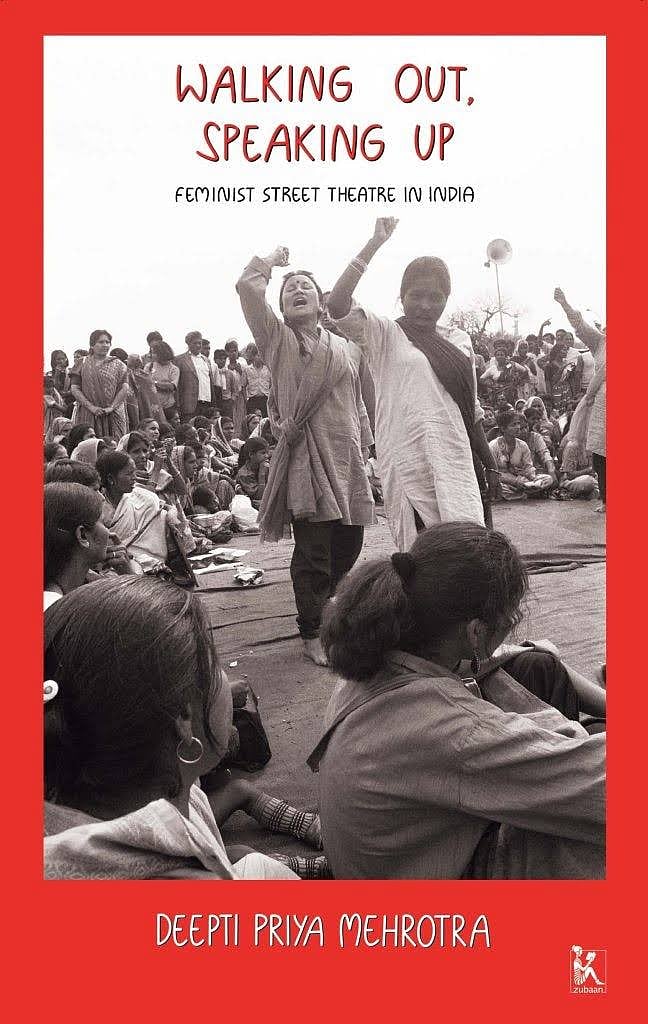 Walking Out, Speaking Up: Feminist Street Theatre in India
Deepti Priya Mehrotra - null