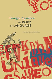 Our Elsewheres: Excerpt From The Body of Language, By Giorgio Agamben The Body of Language by Giorgio Agamben
