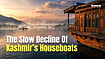 Video | Kashmir's Houseboats: A Heritage Struggling to Stay Afloat houseboats of kashmir