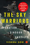The Sky Warriors: Operation Sindoor Unveiled Cover by Juggernaut Books : Vishnu Som recounts crucial details of the four-day war, such as India’s destruction, on May 8, of Pakistan’s surface-to-air missile unit near Lahore, a critical defence network; and how, caught on the back foot.