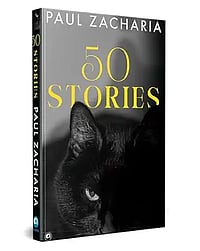 What Lies Beneath: Review of Paul Zacharia’s ‘50 Stories’ 50 Stories -
by Paul Zacharia