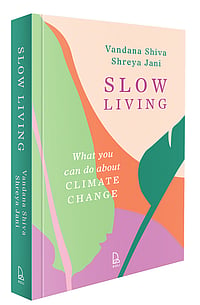 Everyday Choices: Excerpt from Vandana Shiva and Shreya Jani’s ‘Slow Living’ Slow-Living by Vandana Shiva and Shreya Jani