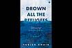 In This World: Review of Tabish Khair's 'Drown All the Refugees' Drown all the refugees | Tabish Khair | HarperCollins | 248 pages | Rs. 599