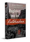 The Afterlife of Displacement: Review of 'Register Me as Kulbhushan' Register Me As Kulbhushan by Alka Saraogi (trans. John Vater)